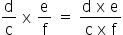 reto d sobre reto c espaço reto x espaço reto e sobre reto f espaço igual a espaço numerador reto d espaço reto x espaço reto e sobre denominador reto c espaço reto x espaço reto f fim da fração