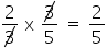 numerador 2 sobre denominador diagonal para cima risco 3 fim da fração espaço reto x espaço numerador diagonal para cima risco 3 sobre denominador 5 fim da fração espaço igual a espaço 2 sobre 5