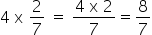 4 espaço reto x espaço 2 sobre 7 espaço igual a espaço numerador 4 espaço reto x espaço 2 sobre denominador 7 fim da fração igual a 8 sobre 7