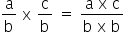 reto a sobre reto b espaço reto x espaço reto c sobre reto b espaço igual a espaço numerador reto a espaço reto x espaço reto c sobre denominador reto b espaço reto x espaço reto b fim da fração